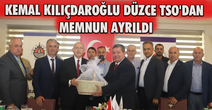 Kemal Kılıçdaroğlu Düzce TSO'dan Memnun Ayrıldı