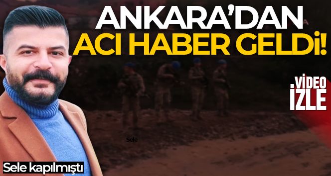 Ankara'da sele kapılan vatandaşın cansız bedenine ulaşıldı
