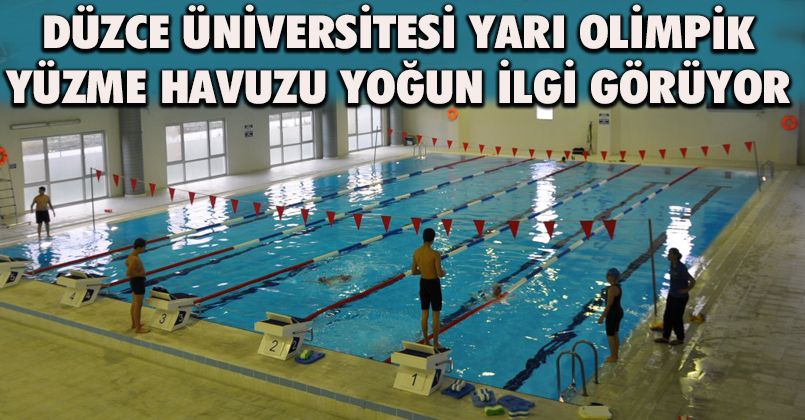 Düzce Üniversitesi Yarı Olimpik Yüzme Havuzu Yoğun İlgi Görüyor