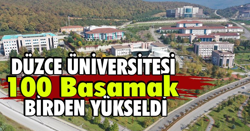 Düzce Üniversitesi 100 Basamak Birden Yükseldi