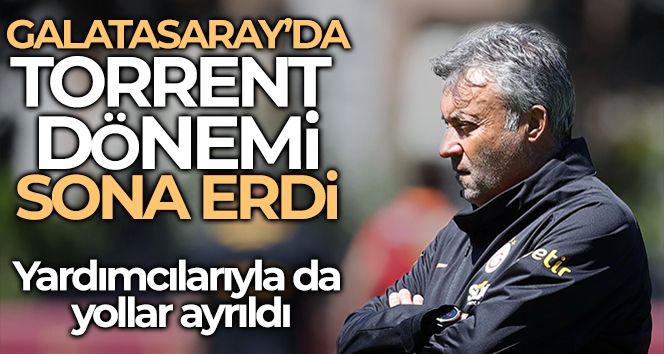 Galatasaray'da Torrent dönemi sona erdi
