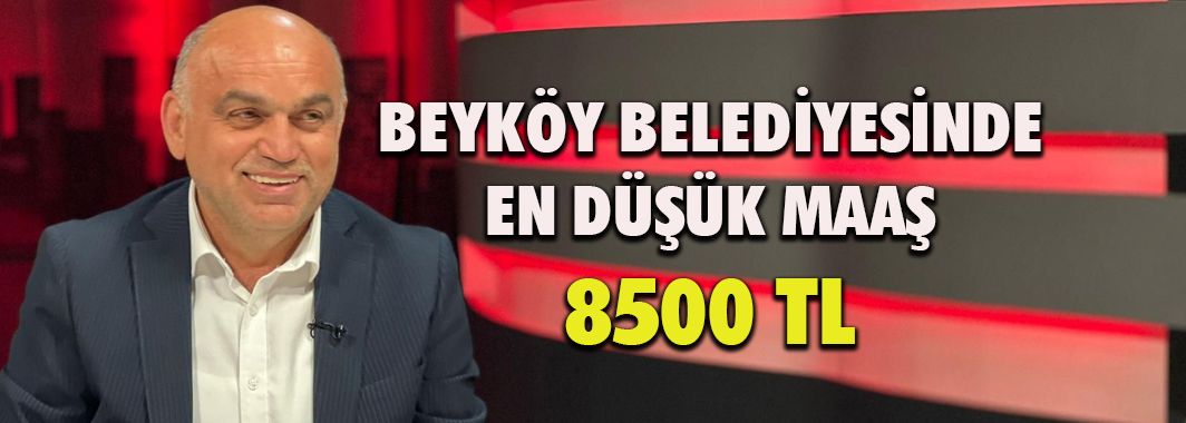 Beyköy Belediyesinde En Düşük Ücret 8500 Lira