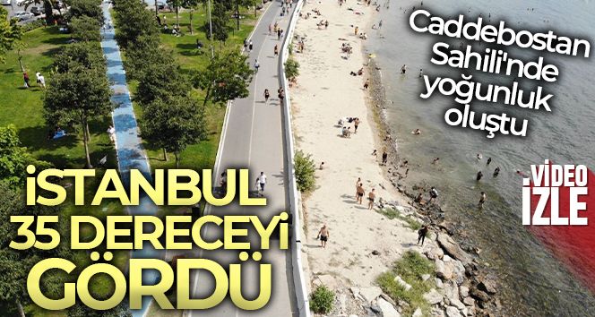 İstanbul 35 dereceyi gördü, Caddebostan Sahili'nde yoğunluk oluştu