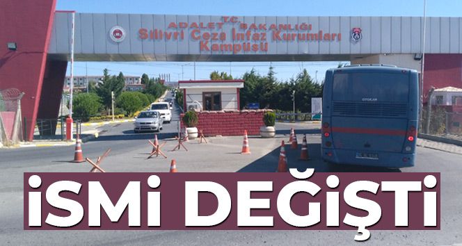 Silivri Cezaevi'nin ismi değişti