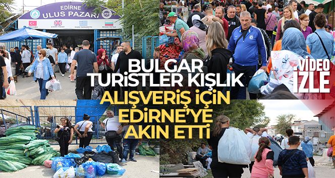 Bulgarlar bu kez Edirne'ye kışlık alışverişi için akın ediyor