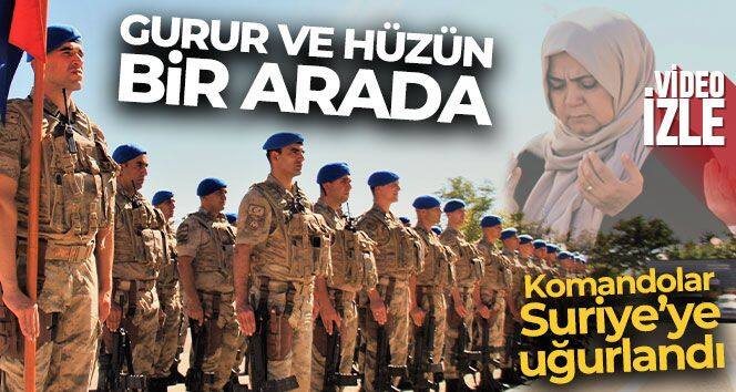 Gurur ve hüzün bir arada: Komandolar Suriye'ye uğurlandı