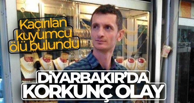 Diyarbakır'da kaçırılan bir kuyumcu ölü bulundu