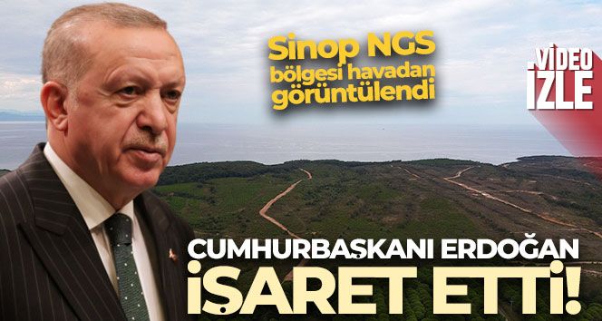 Cumhurbaşkanı'nın işaret ettiği Sinop NGS bölgesi havadan görüntülendi