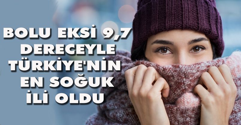 Bolu eksi 9,7 dereceyle Türkiye'nin en soğuk ili oldu