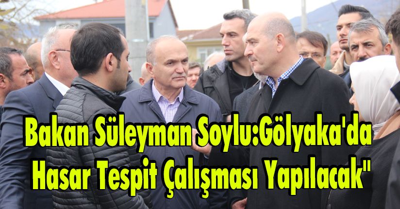 Bakan Süleyman Soylu:Gölyaka'da Hasar Tespit Çalışması Yapılacak