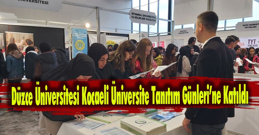 Düzce Üniversitesi Kocaeli Üniversite Tanıtım Günleri’ne Katıldı