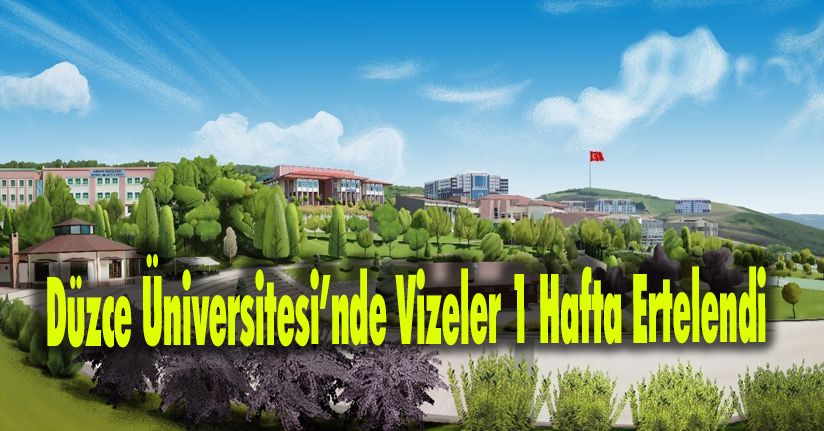 Düzce Üniversitesi’nde Vizeler 1 Hafta Ertelendi