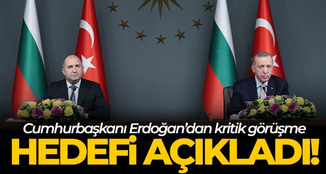 Cumhurbaşkanı Erdoğan: 'Bulgaristan ile ortak hedefimiz ticaret hacmimizi 10 milyar dolara çıkarmak'