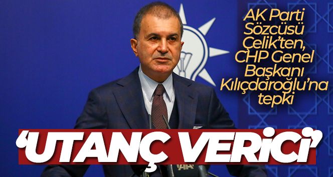 AK Parti Sözcüsü Ömer Çelik'ten, CHP Genel Başkanı Kılıçdaroğlu'na tepki