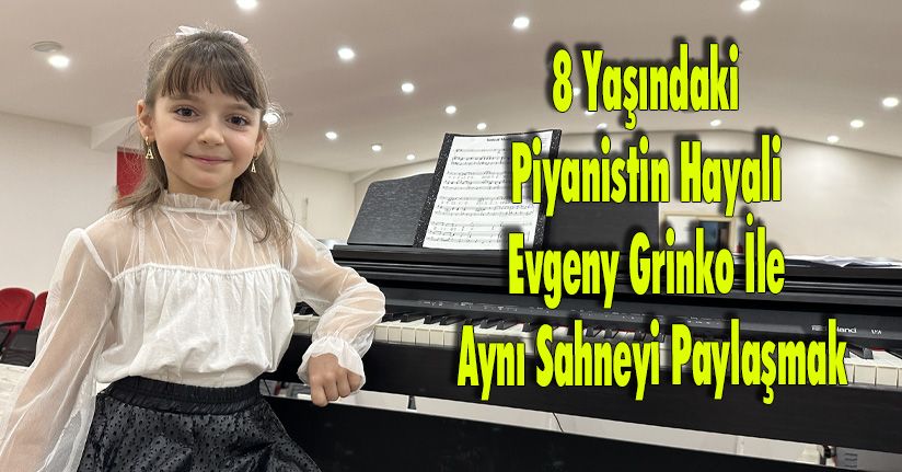 8 Yaşındaki Piyanistin Hayali Evgeny Grinko İle Aynı Sahneyi Paylaşmak