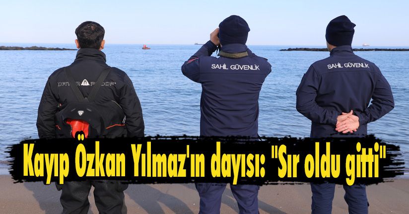 Kayıp Özkan Yılmaz'ın dayısı: 