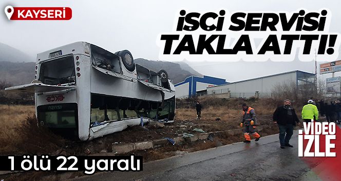 Kayseri'de yoldan çıkan işçi servisi takla attı: 1 ölü 22 yaralı