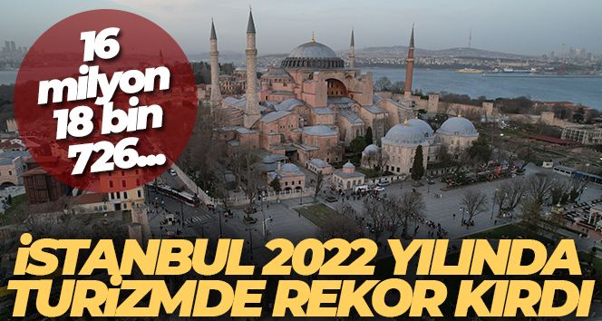İstanbul 2022 yılında turizmde rekor kırdı