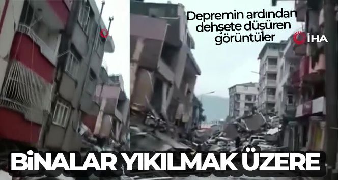 Depremin ardından dehşete düşüren görüntüler: Binalar yıkılmak üzere