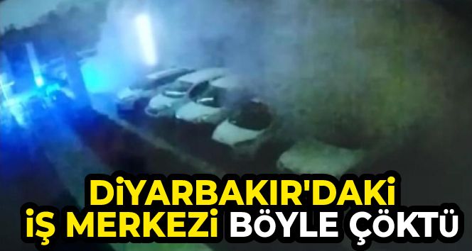 Diyarbakır'da 2 kişinin öldüğü 106 kişinin yaralandığı iş merkezinin çökme anı kamerada