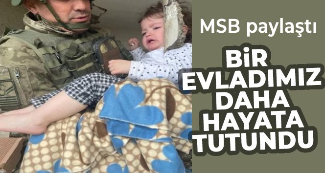 MSB: 'Gaziantep Nurdağı'nda bir evladımız daha hayata tutundu'
