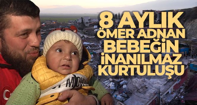 5 kişilik aileden 8 aylık Ömer Adnan bebeğin inanılmaz kurtuluşu