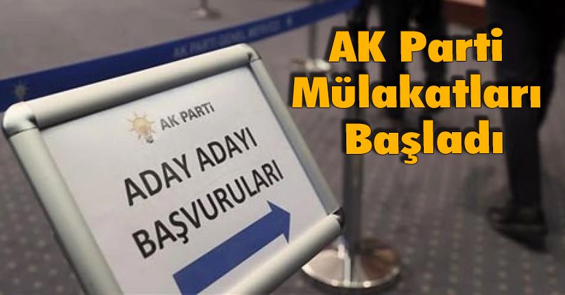 AK Parti Mülakatları Başladı