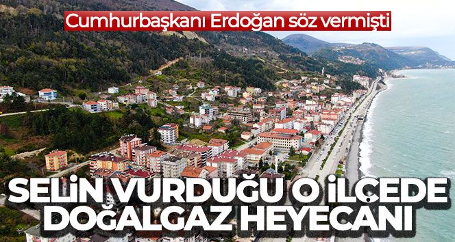 Cumhurbaşkanı Erdoğan söz vermişti, selin vurduğu o ilçede doğalgaz heyecanı