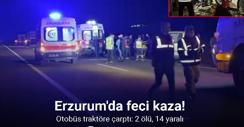 Horasan’da yolcu otobüsü traktör römorkuna çarptı: 2 ölü, 14 yaralı