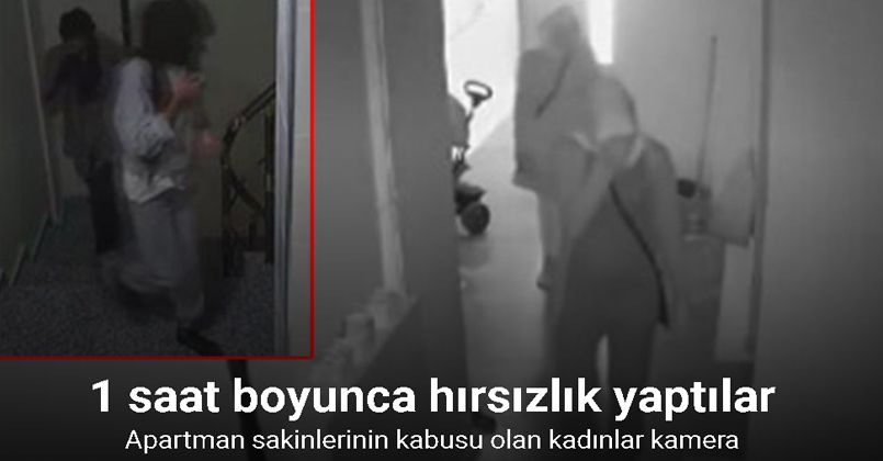 Arnavutköy’de apartman sakinlerinin kabusu olan kadınlar kamera