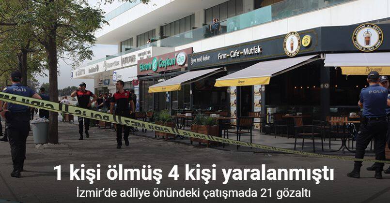 İzmir’de adliye önündeki çatışmada 21 gözaltı