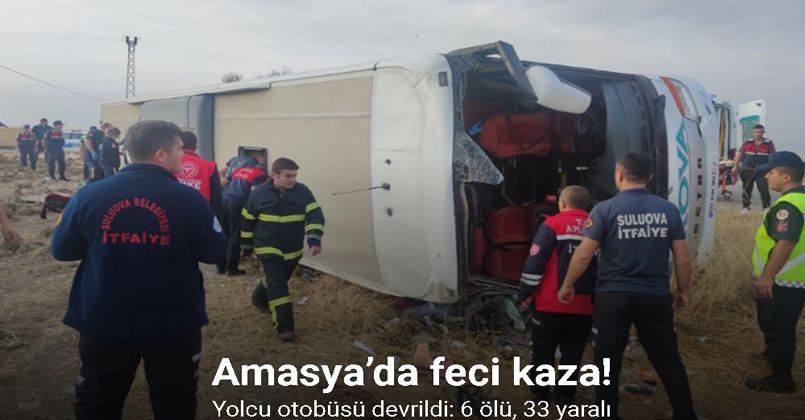 Amasya’daki yolcu otobüsü devrildi: 6 ölü, 33 yaralı