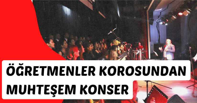 Öğretmenler Korosundan Muhteşem Konser