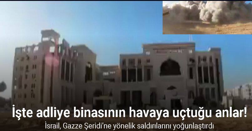 İsrail, Gazze Şeridi’ndeki adliye binasını havaya uçurdu