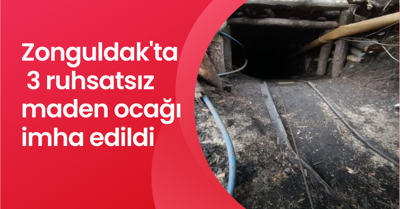 Zonguldak'ta 3 ruhsatsız maden ocağı imha edildi