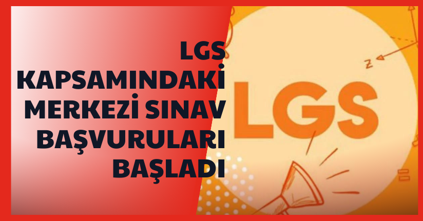 LGS kapsamındaki Merkezi Sınav başvuruları başladı