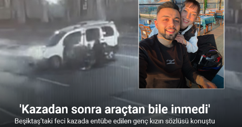 Beşiktaş’taki feci kazada entübe edilen genç kızın sözlüsü konuştu