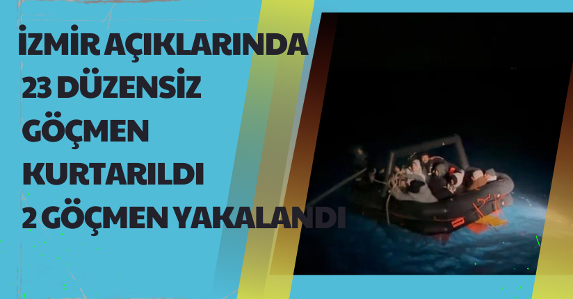 İzmir açıklarında 23 düzensiz göçmen kurtarıldı, 2 göçmen yakalandı