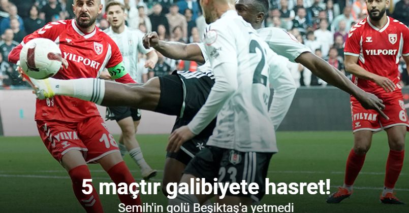 5 maçtır galibiyete hasret! Semih'in golü Beşiktaş'a yetmedi