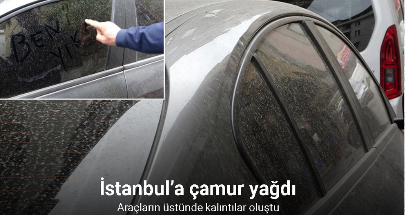 İstanbul’a çamur yağdı, araçların üstünde çamur kalıntıları oluştu