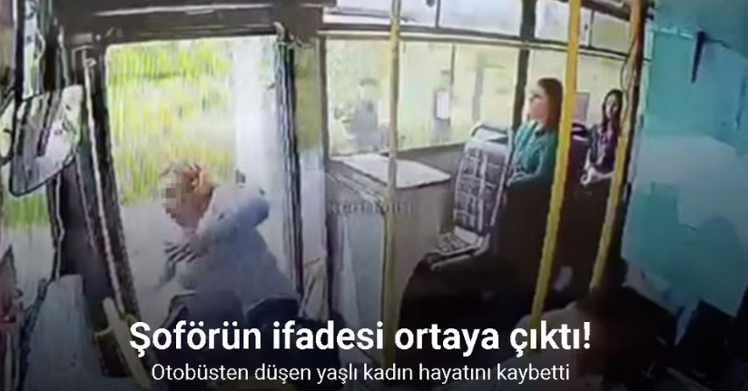 Otobüsün açık kapısından düşen yaşlı kadının ölümüne neden olan şoförün ifadesi ortaya çıktı!