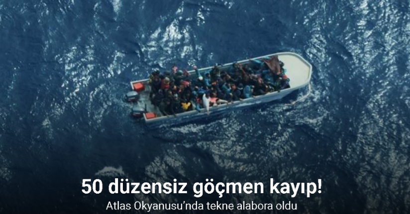 Atlas Okyanusu’nda tekne alabora oldu: 50 düzensiz göçmen kayıp