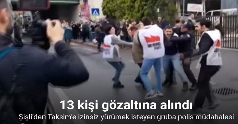 Şişli’den Taksim’e izinsiz yürümek isteyen gruba polis müdahalesi: 13 gözaltı