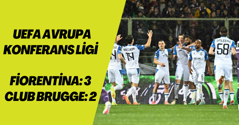 UEFA Avrupa Konferans Ligi: Fiorentina: 3 - Club Brugge: 2