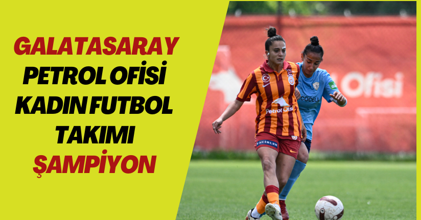 Galatasaray Petrol Ofisi Kadın Futbol Takımı Şampiyon