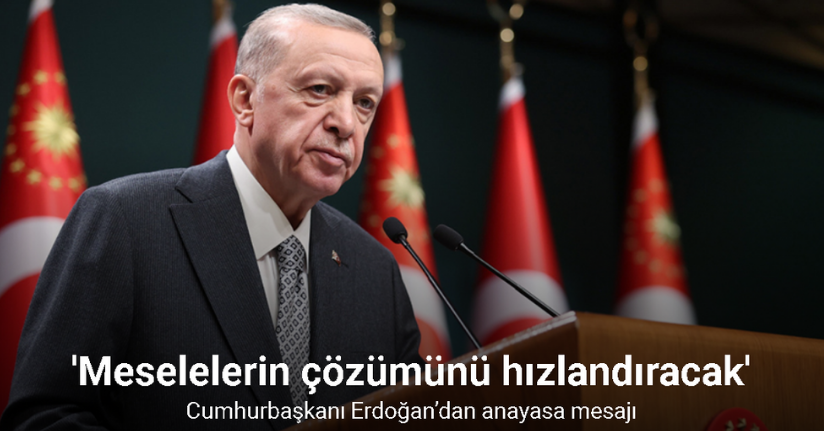 Cumhurbaşkanı Erdoğan’dan anayasa mesajı