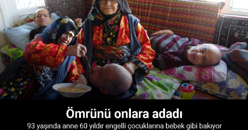 93 yaşında anne 60 yıldır engelli çocuklarına bebek gibi bakıyor