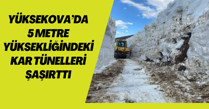 Yüksekova’da 5 metre yüksekliğindeki kar tünelleri şaşırttı