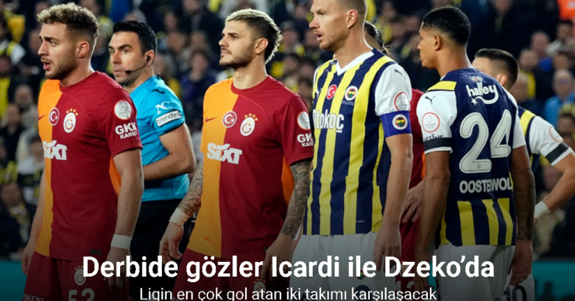 Derbide gözler Mauro Icardi ile Edin Dzeko’da