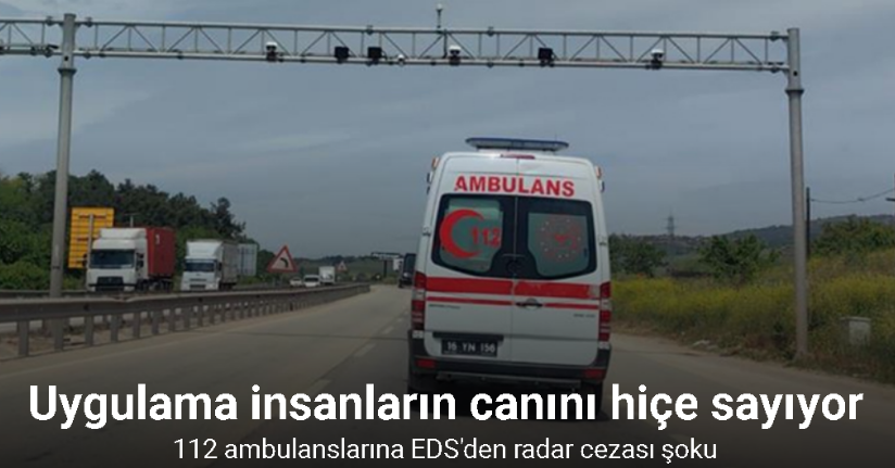 Hayat kurtaran 112 ambulanslarına EDS’den radar cezası şoku...